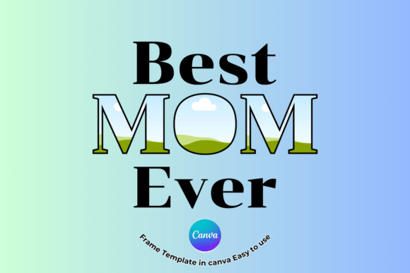 Celebrate Mom with the Best Mom Ever Canva Frame